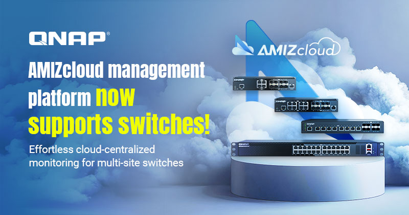 QNAP AMIZcloud 云端中控平台再升级，支持交换机远程监控助力 IT 集中管理