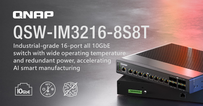QNAP 工业级 16 口全 10GbE 交换机 QSW-IM3216-8S8T，加速实现 IT / OT 融合
