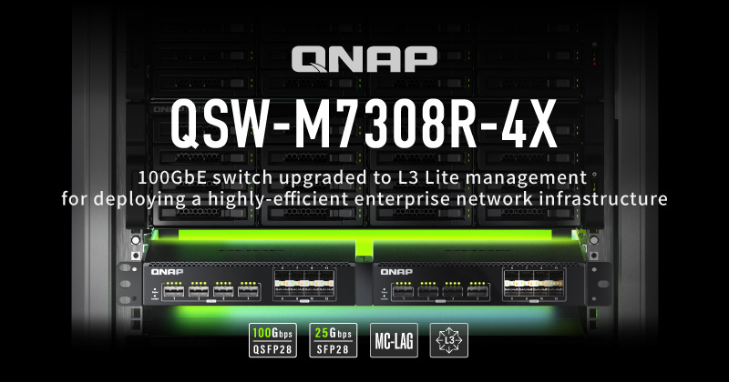 QNAP 100GbE 交换机 QSW-M7308R-4X 升级 L3 Lite 网管功能，效率部署安全可靠的企业网络基础建设