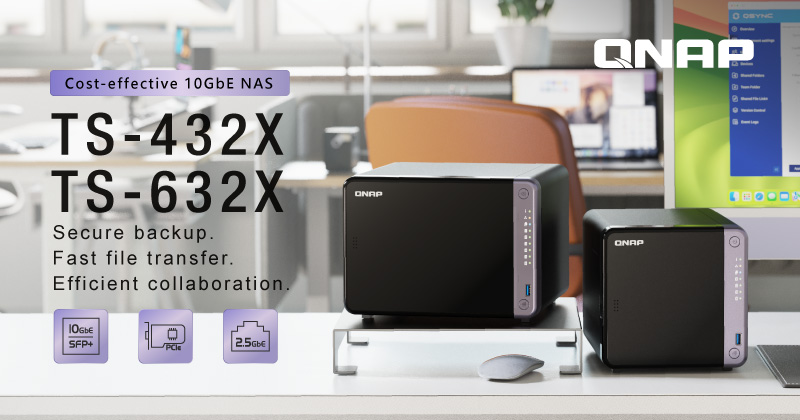 QNAP 推出 TS-432X/TS-632X 高性价比桌面型 10GbE NAS，专为提升工作效率所设计
