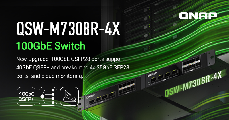 QNAP 100GbE 交换机 QSW-M7308R-4X再升级！支持分缆功能与 40GbE QSFP+，并提供云端中控管理