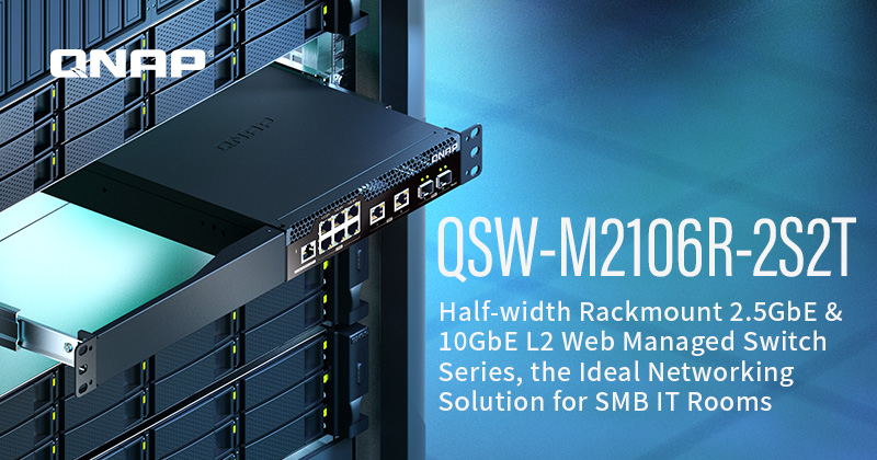 QNAP 发布新款 QSW-M2106R-2S2T 半机架式 L2 网管型 2.5GbE 与 10GbE 交换机,为中小型企业布建机房量身定制