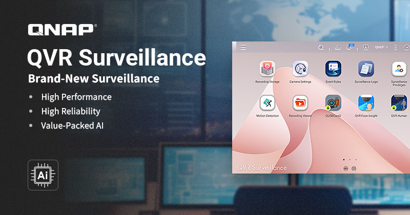 QNAP 全新 QVR Surveillance 安全监控平台：支持高达 1024 路通道，打造高效能 AI 监控新体验